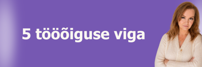5 tööõiguse viga, mis tööandjale tuhandeid maksavad